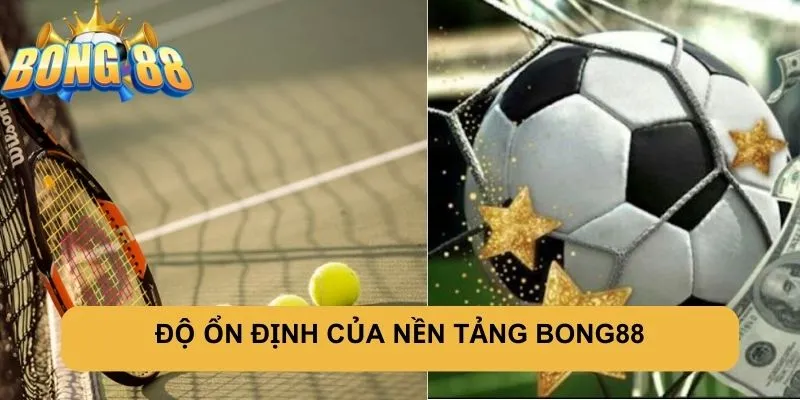 Độ ổn định của nền tảng Bong88